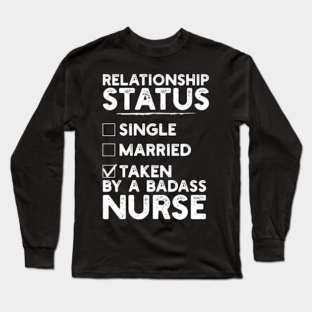 Relationship Status Taken By A Badass Nurse Long Sleeve T-Shirt by DragonTees